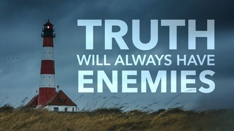 Truth Will Always Have Enemies