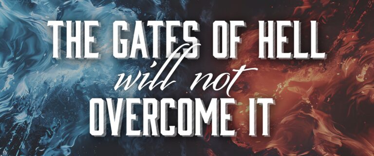Gates of Hell Will Not Overcome It