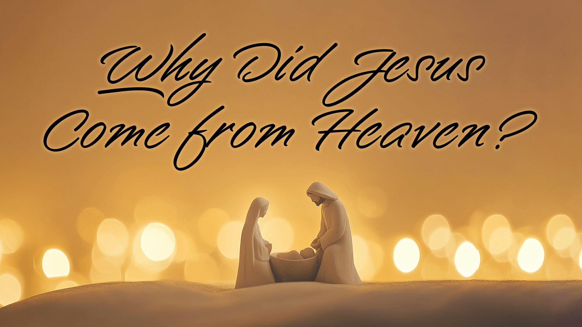 Why Did Jesus Come from Heaven?