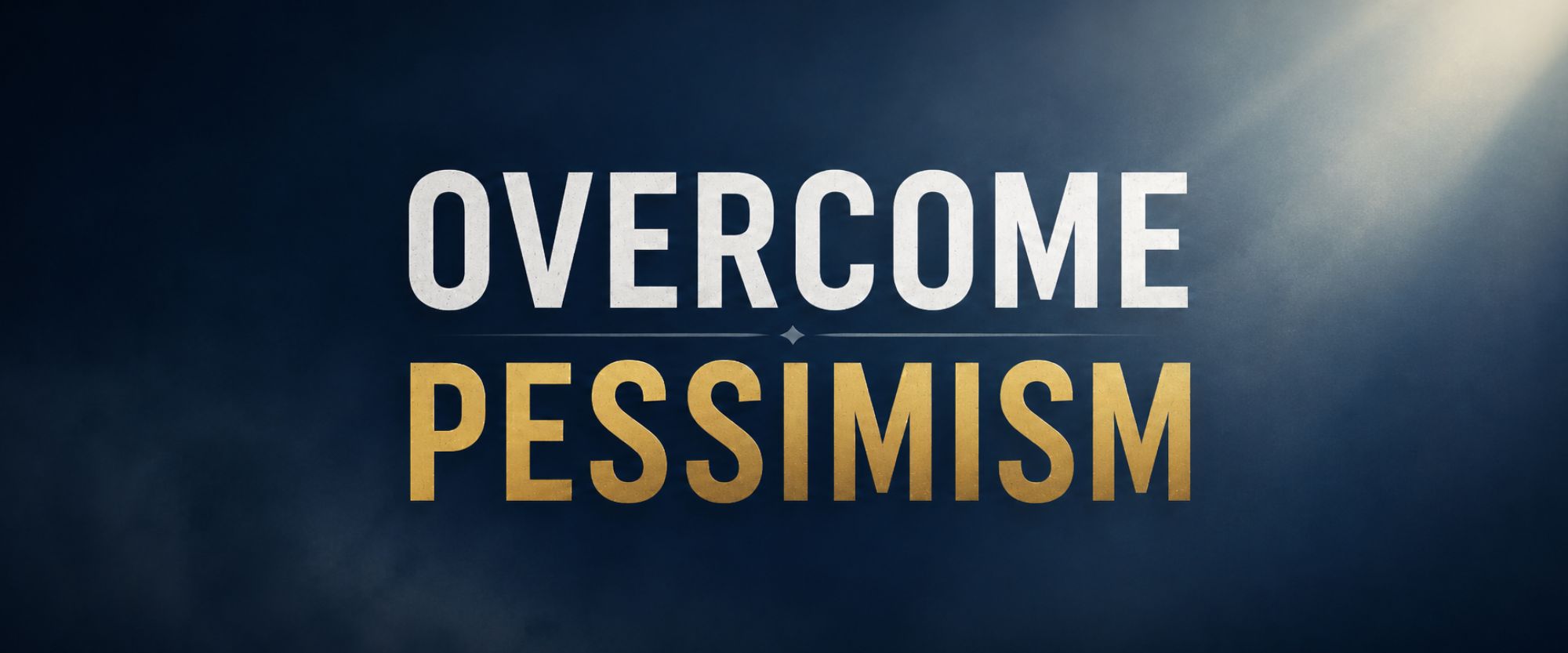 Overcome Pessimism